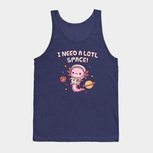 Cute Axolotl Astronaut I Need A Lotl Space Funny Pun Tank Top